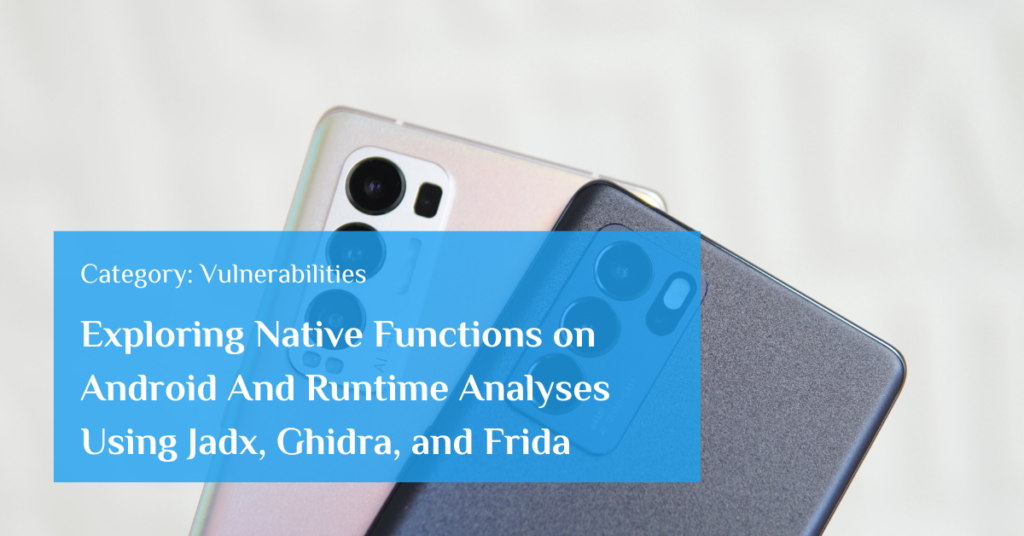 Exploring Native Functions on Android And Runtime Analyses Using Jadx, Ghidra, and Frida